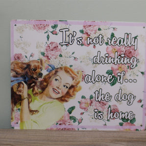 Vintage Metal Sign - Retro Art - It's Not Really Drinking Alone If The Dog Is Home