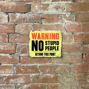 Metal Advertising Wall Sign - Warning No Stupid People Beyond This Point