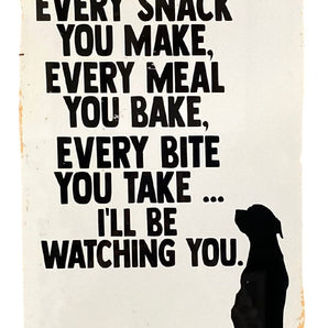 Metal Advertising Wall Sign - Every Snack Meal Make I'll Be Watching You Dog Lab