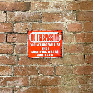 Metal Advertising Wall Sign - No Trespassing, Violators Will Be Shot, Survivors Will Be Shot Again